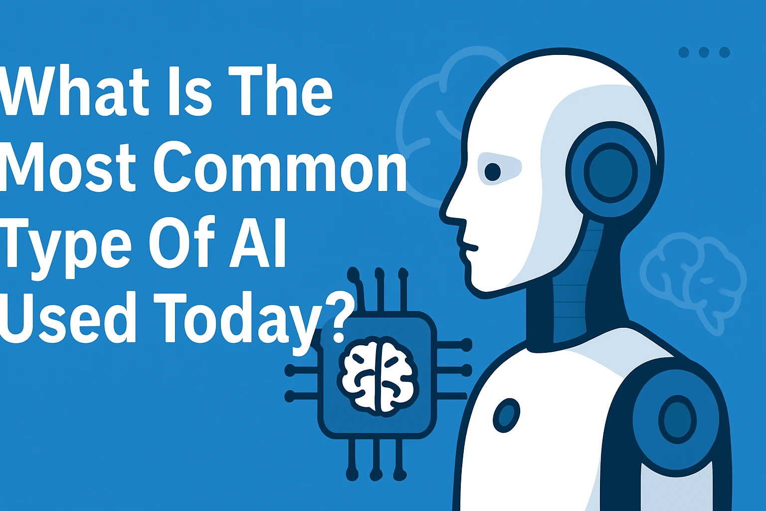 What Is The Most Common Type Of AI Used Today?